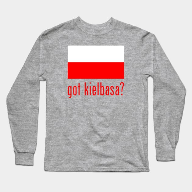 got kielbasa? Long Sleeve T-Shirt by MessageOnApparel